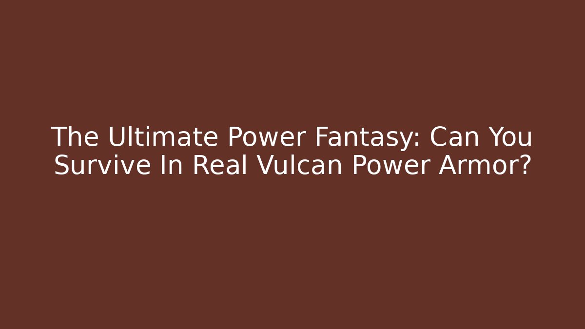 The Ultimate Power Fantasy: Can You Survive In Real Vulcan Power Armor? - Critter Realm