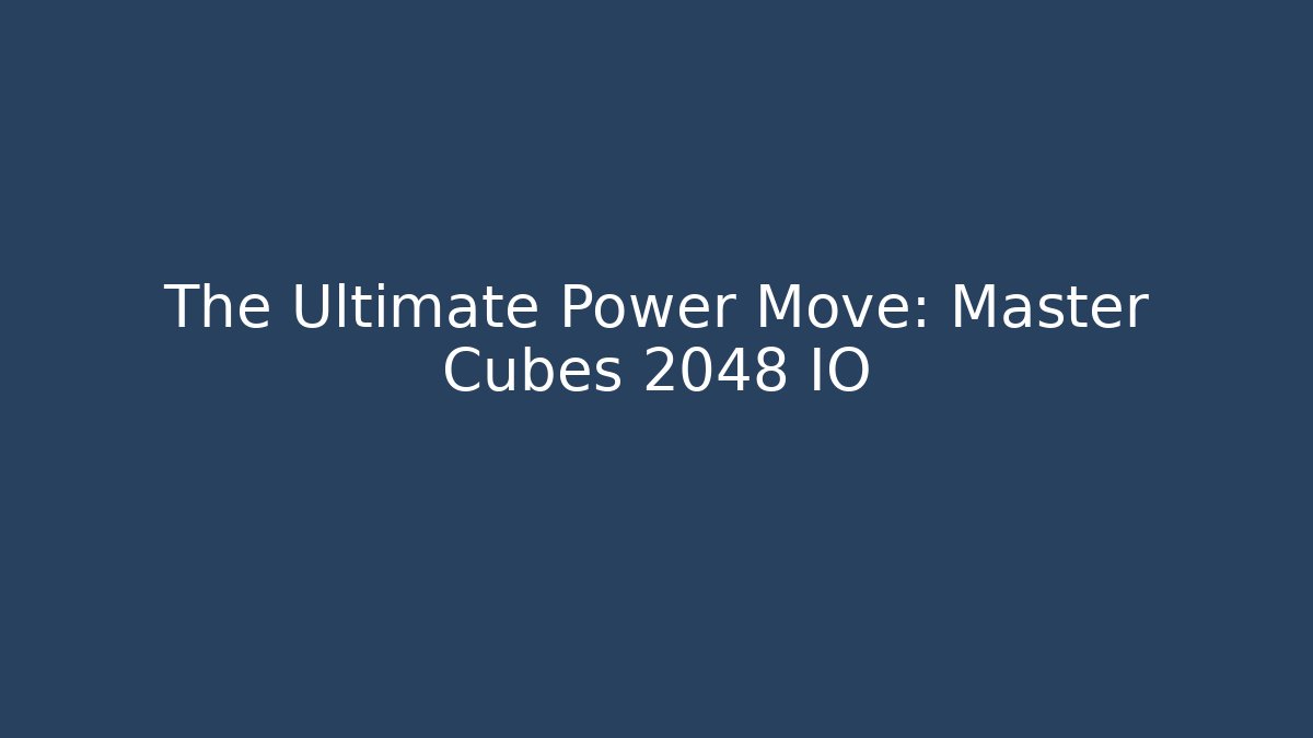 The Ultimate Power Move: Master Cubes 2048 IO - Critter Realm