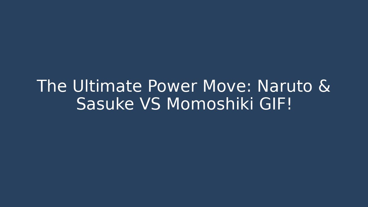 The Ultimate Power Move: Naruto & Sasuke VS Momoshiki GIF! - Critter Realm