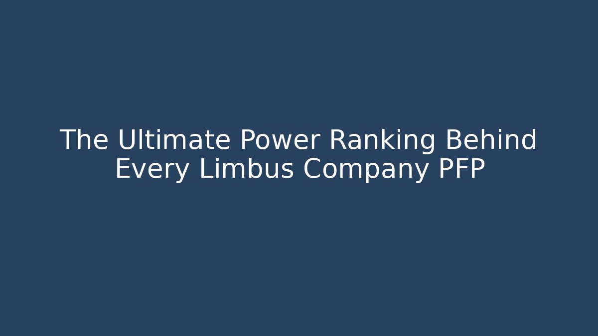 The Ultimate Power Ranking Behind Every Limbus Company PFP