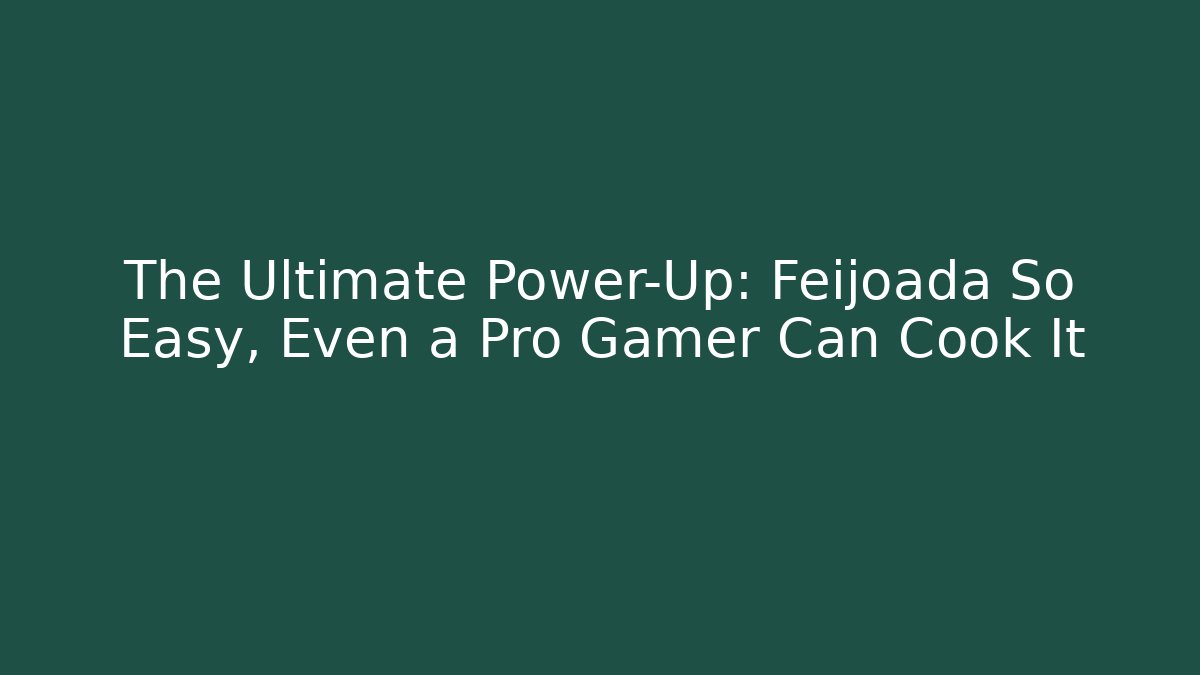 The Ultimate Power-Up: Feijoada So Easy, Even a Pro Gamer Can Cook It