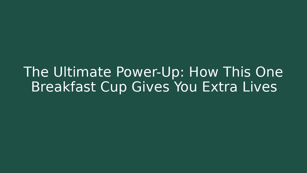 The Ultimate Power-Up: How This One Breakfast Cup Gives You Extra Lives