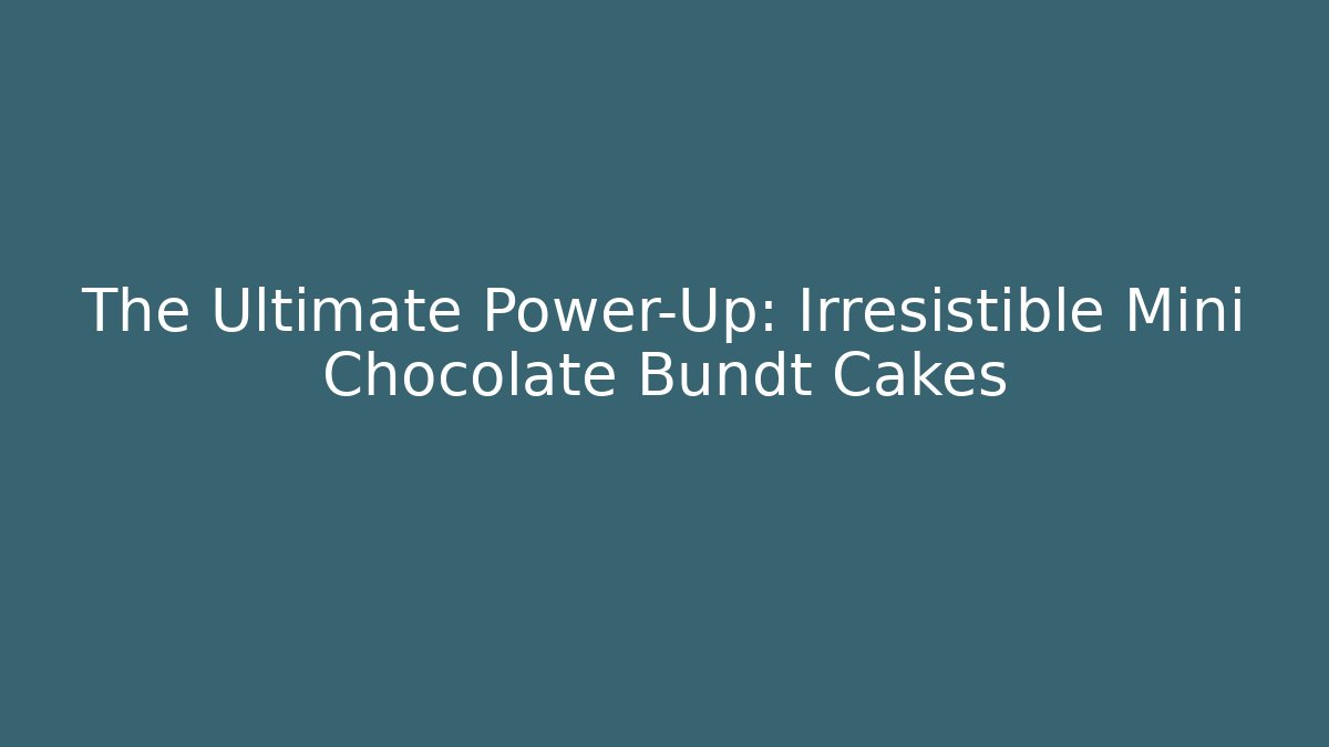 The Ultimate Power-Up: Irresistible Mini Chocolate Bundt Cakes