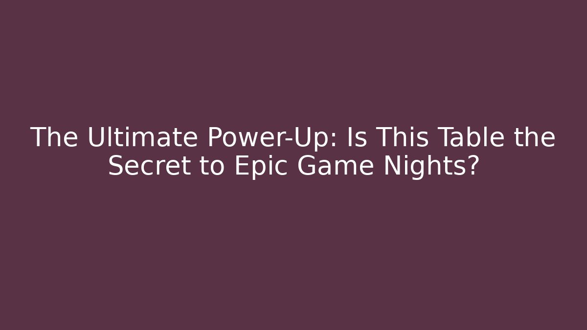 The Ultimate Power-Up: Is This Table the Secret to Epic Game Nights? - Critter Realm