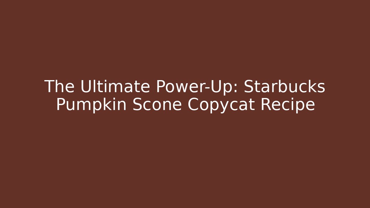 The Ultimate Power-Up: Starbucks Pumpkin Scone Copycat Recipe