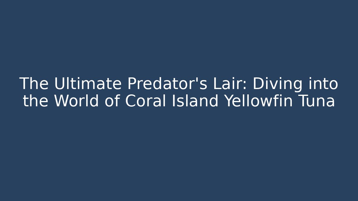 The Ultimate Predator's Lair: Diving into the World of Coral Island Yellowfin Tuna