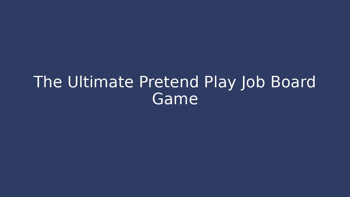 The Ultimate Pretend Play Job Board Game