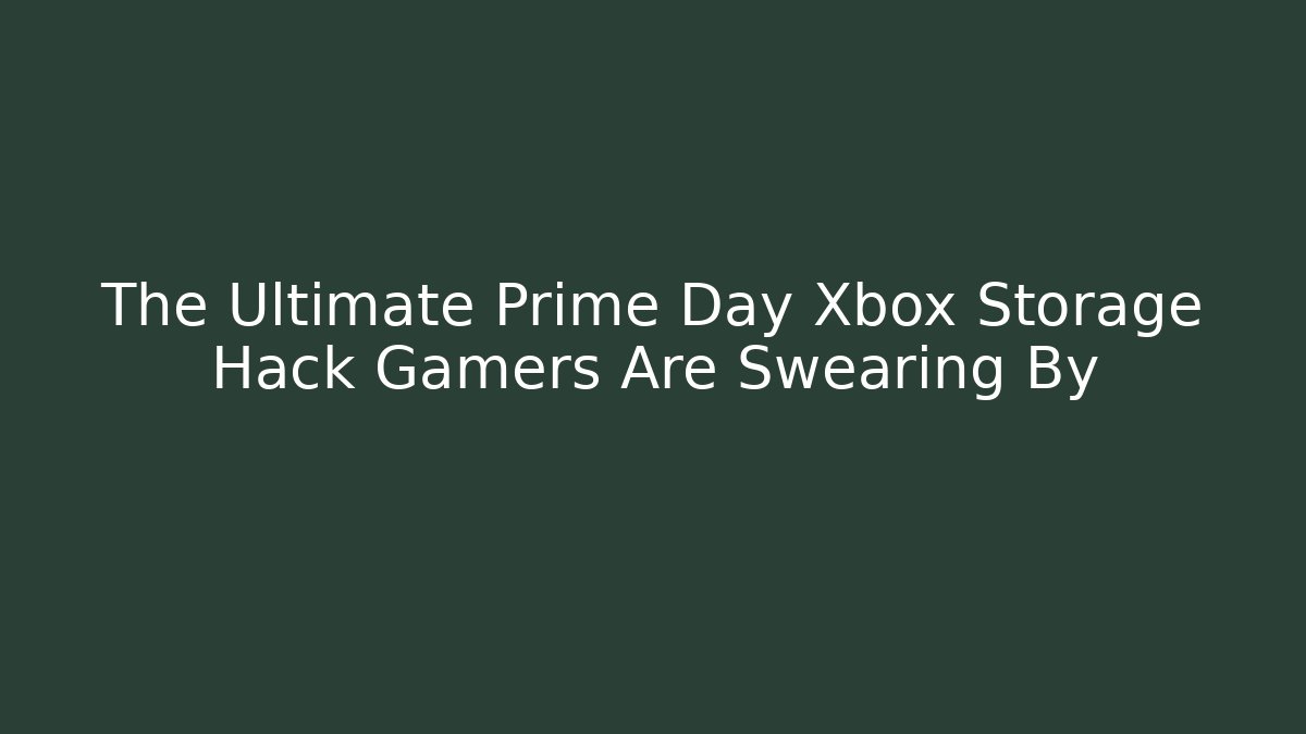 The Ultimate Prime Day Xbox Storage Hack Gamers Are Swearing By