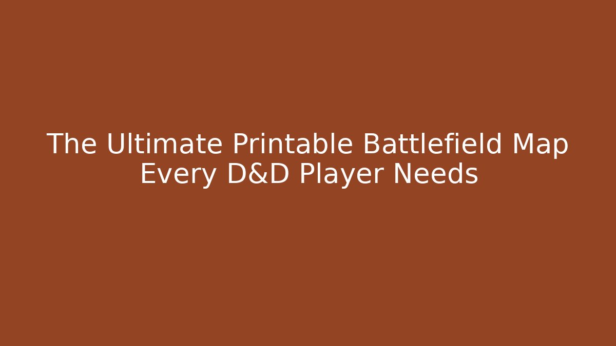 The Ultimate Printable Battlefield Map Every D&D Player Needs