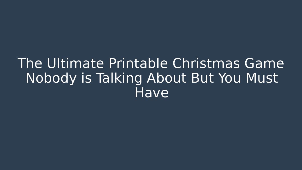 The Ultimate Printable Christmas Game Nobody is Talking About But You Must Have
