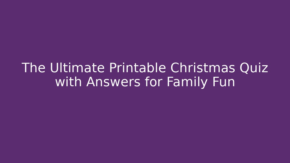 The Ultimate Printable Christmas Quiz with Answers for Family Fun