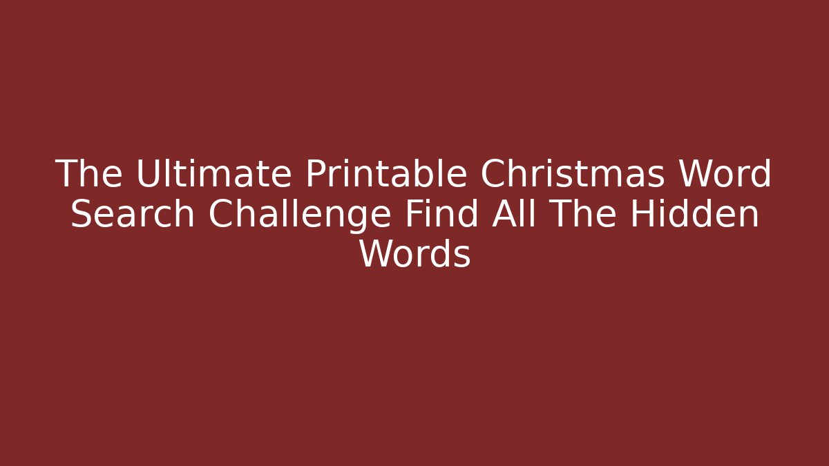 The Ultimate Printable Christmas Word Search Challenge Find All The Hidden Words
