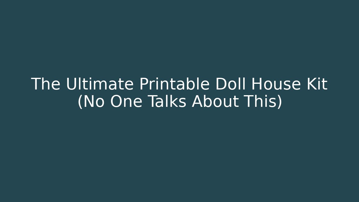 The Ultimate Printable Doll House Kit (No One Talks About This) - Critter Realm