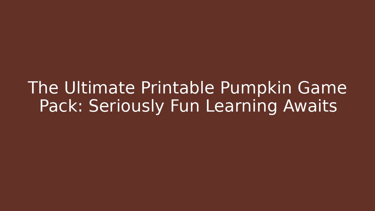 The Ultimate Printable Pumpkin Game Pack: Seriously Fun Learning Awaits
