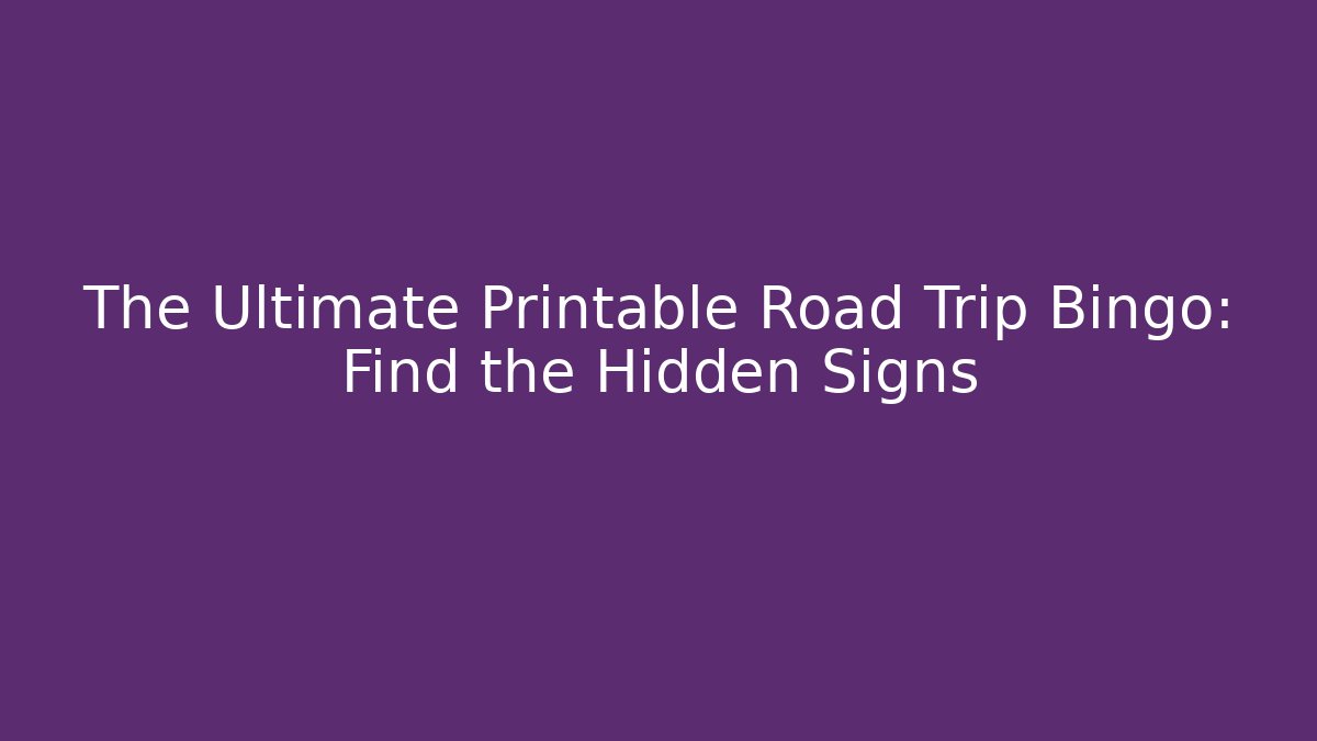 The Ultimate Printable Road Trip Bingo: Find the Hidden Signs