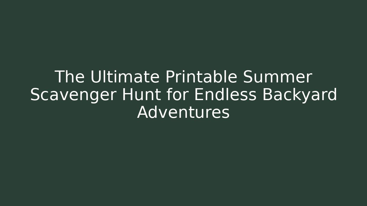The Ultimate Printable Summer Scavenger Hunt for Endless Backyard Adventures - Critter Realm