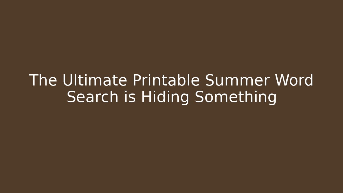 The Ultimate Printable Summer Word Search is Hiding Something