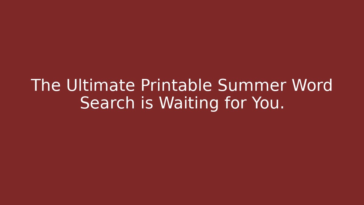 The Ultimate Printable Summer Word Search is Waiting for You.