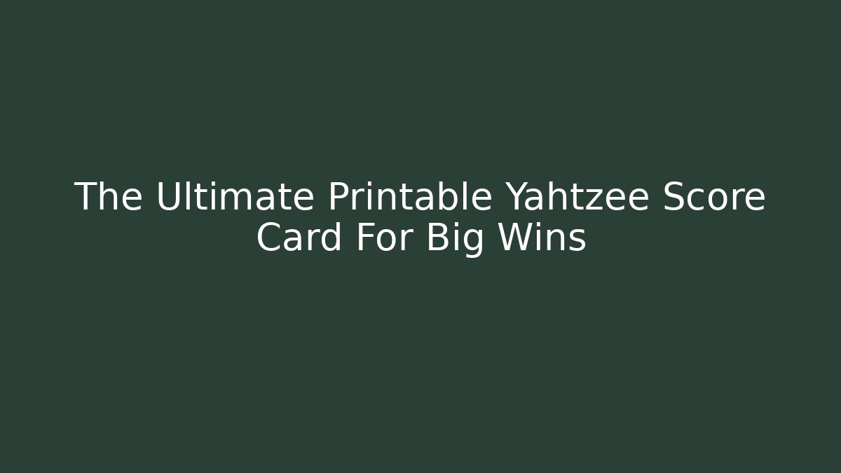 The Ultimate Printable Yahtzee Score Card For Big Wins
