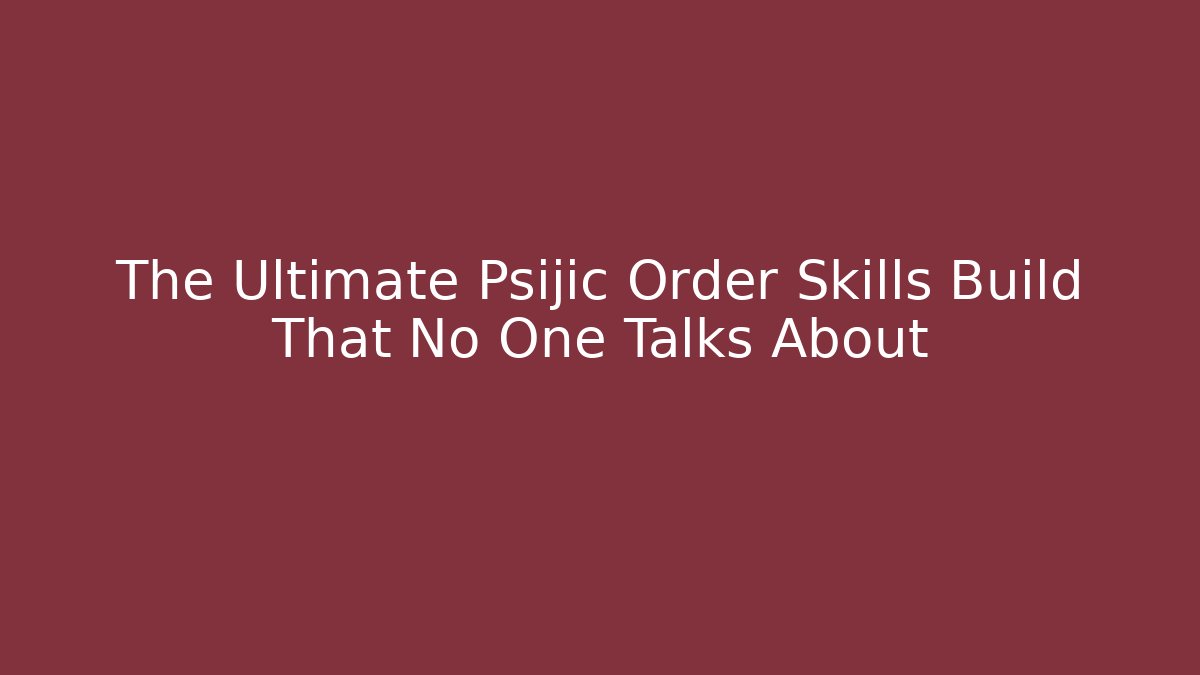 The Ultimate Psijic Order Skills Build That No One Talks About
