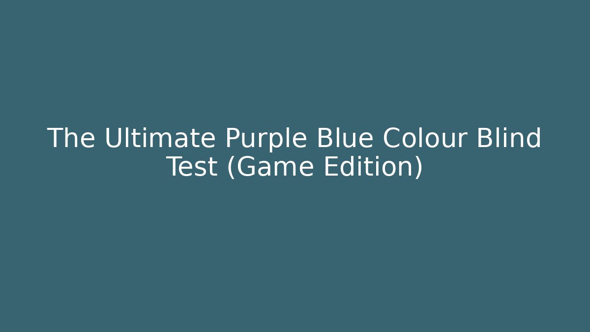 The Ultimate Purple Blue Colour Blind Test (Game Edition)
