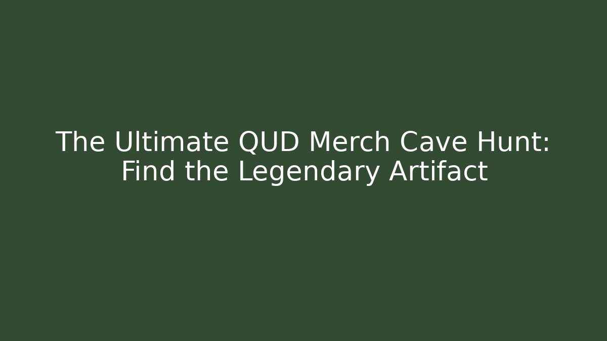The Ultimate QUD Merch Cave Hunt: Find the Legendary Artifact