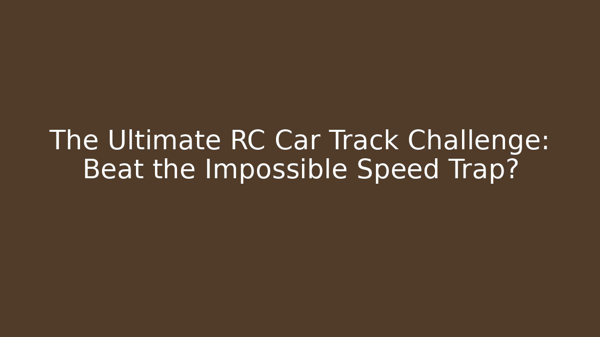 The Ultimate RC Car Track Challenge: Beat the Impossible Speed Trap?