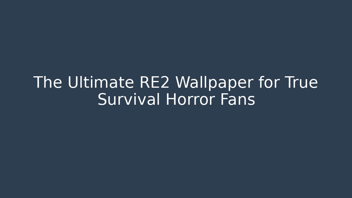 The Ultimate RE2 Wallpaper for True Survival Horror Fans
