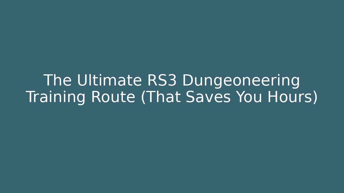 The Ultimate RS3 Dungeoneering Training Route (That Saves You Hours)