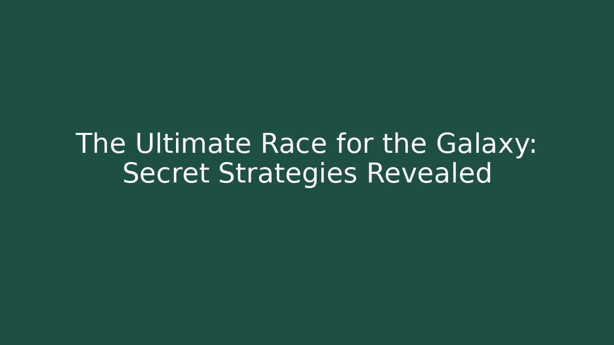 The Ultimate Race for the Galaxy: Secret Strategies Revealed