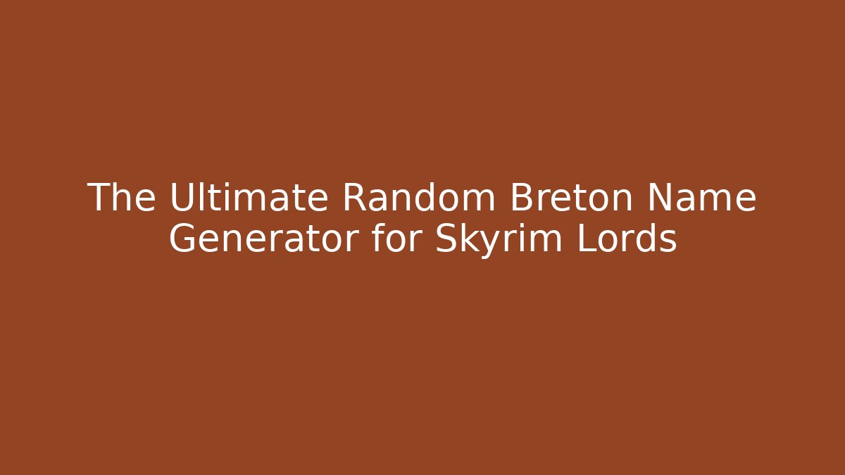 The Ultimate Random Breton Name Generator for Skyrim Lords