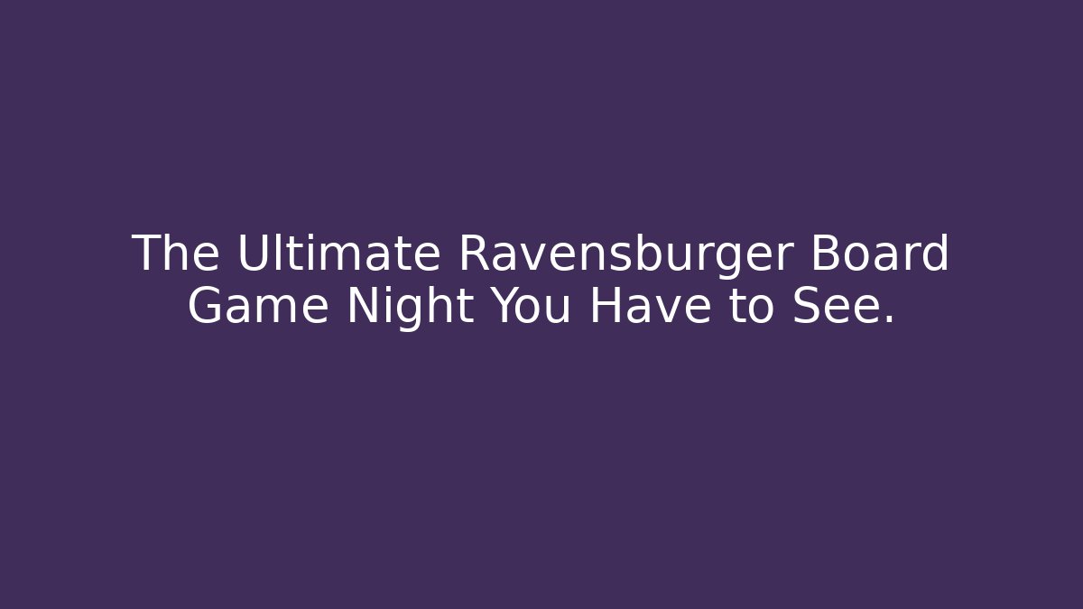 The Ultimate Ravensburger Board Game Night You Have to See.
