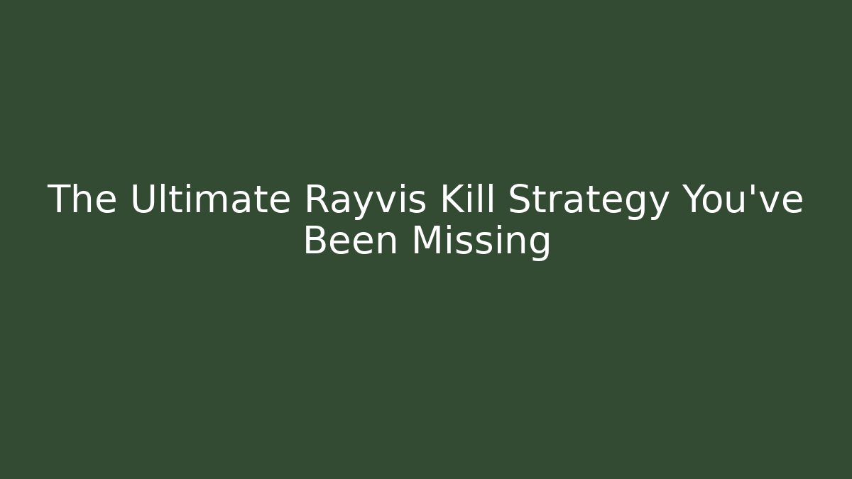 The Ultimate Rayvis Kill Strategy You’ve Been Missing