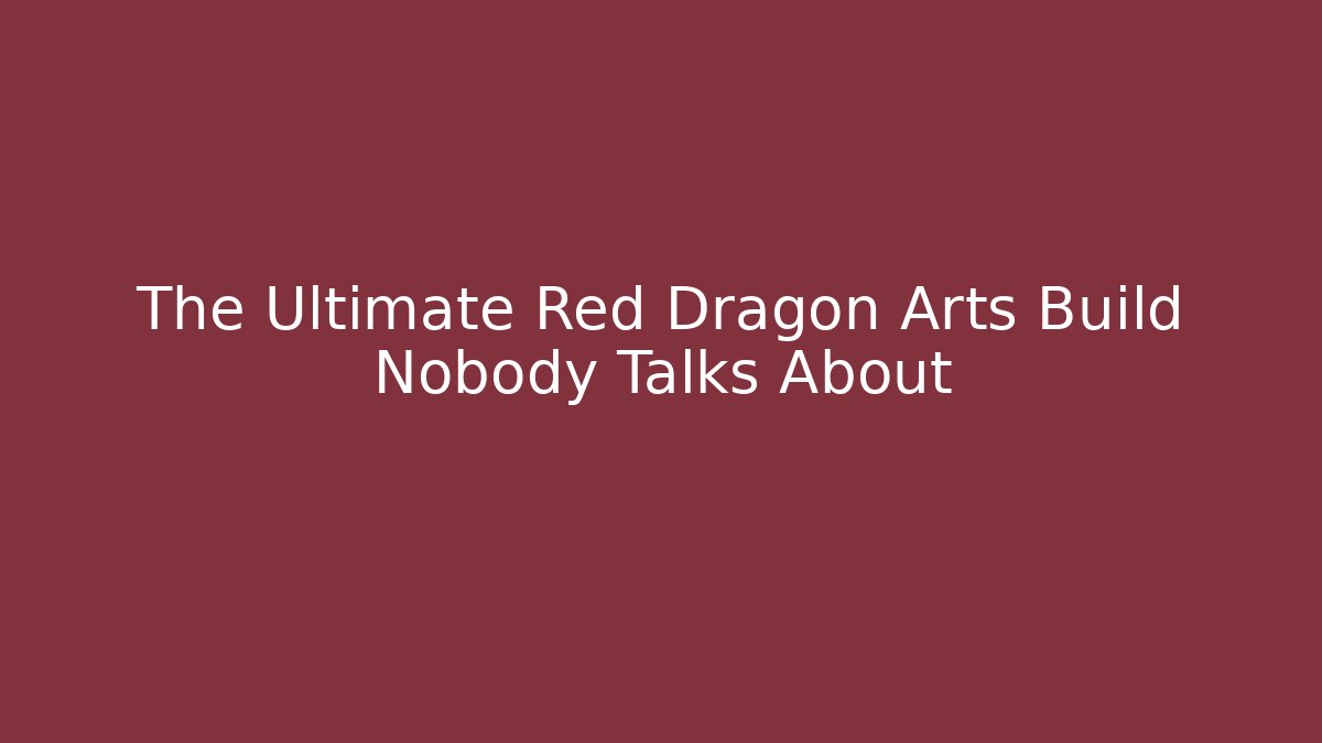 The Ultimate Red Dragon Arts Build Nobody Talks About