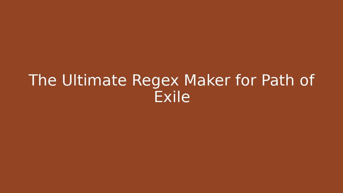The Ultimate Regex Maker for Path of Exile