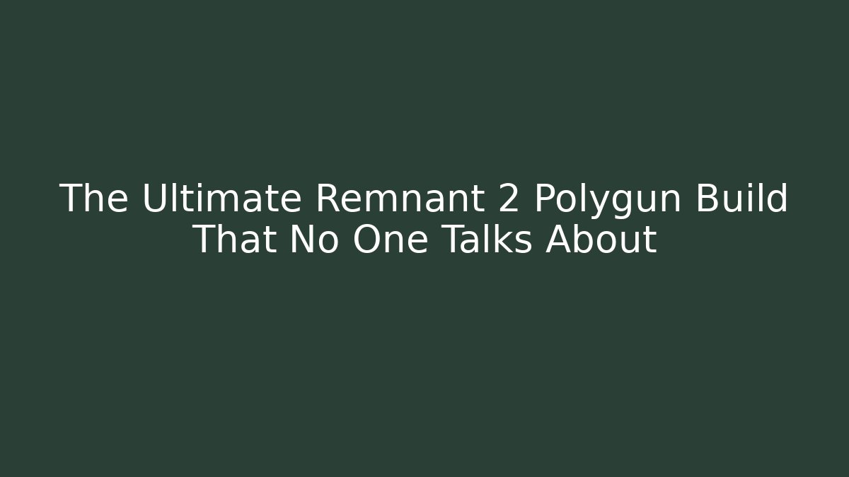 The Ultimate Remnant 2 Polygun Build That No One Talks About