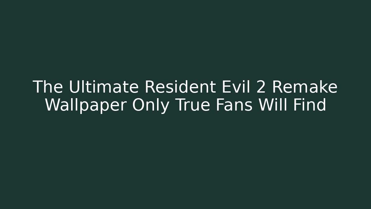 The Ultimate Resident Evil 2 Remake Wallpaper Only True Fans Will Find