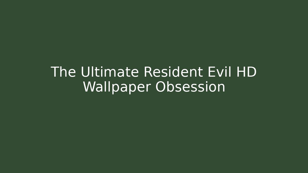 The Ultimate Resident Evil HD Wallpaper Obsession