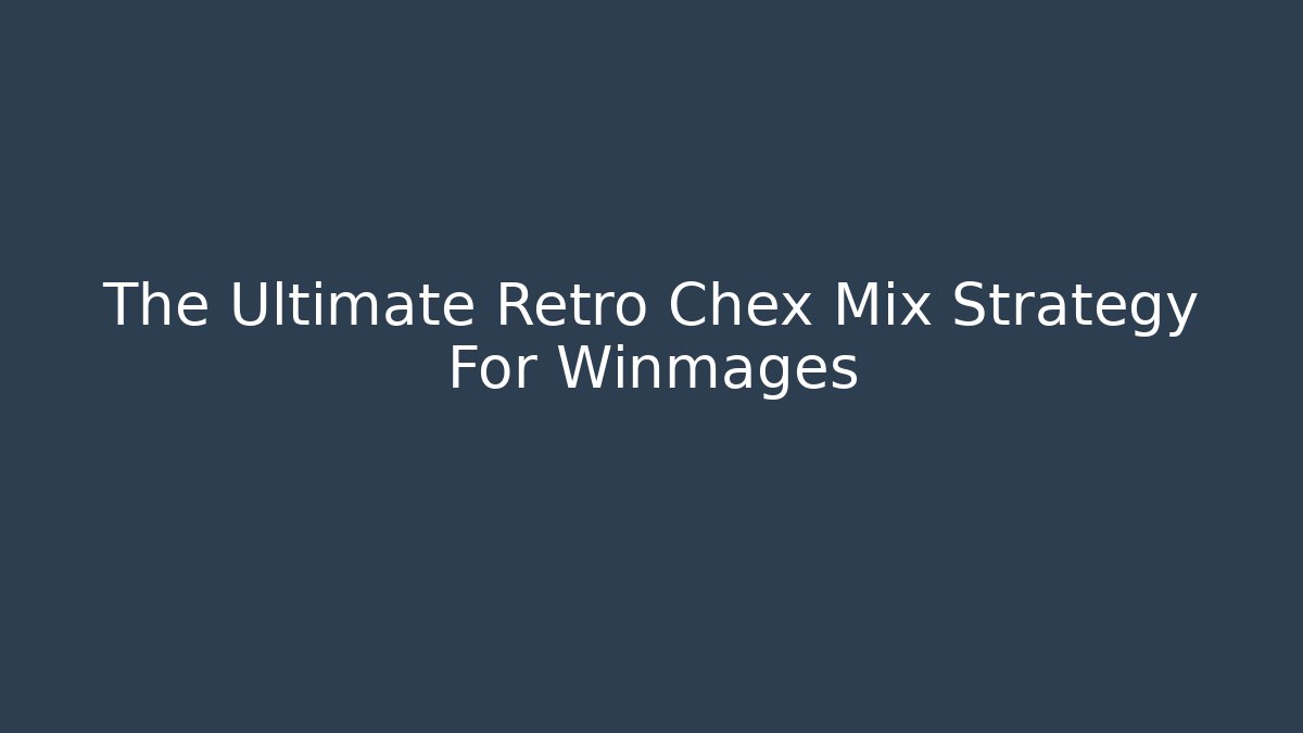 The Ultimate Retro Chex Mix Strategy For Winmages