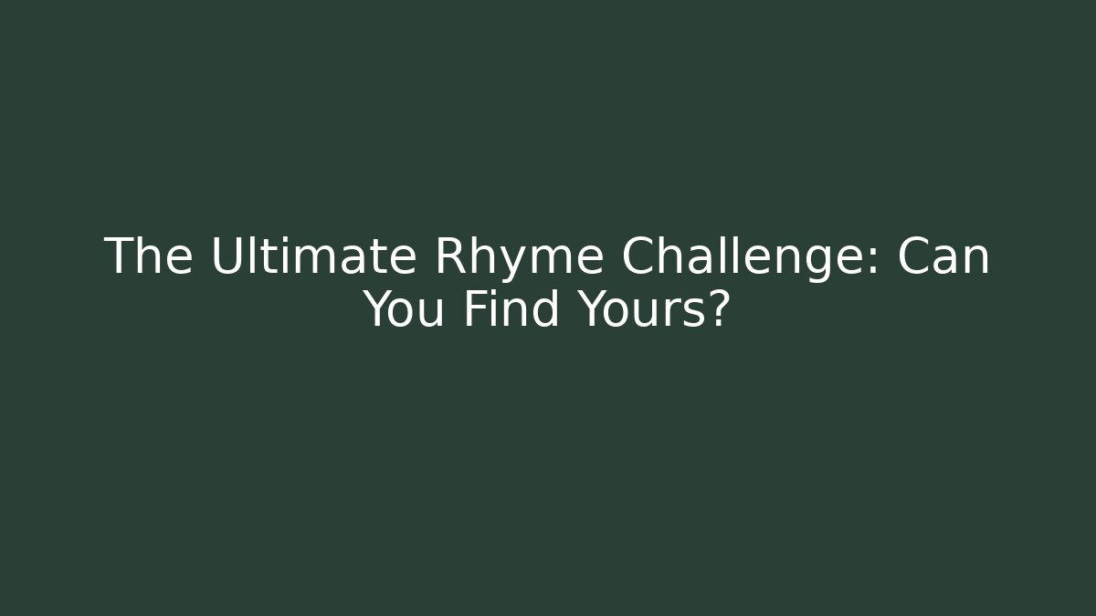 The Ultimate Rhyme Challenge: Can You Find Yours?