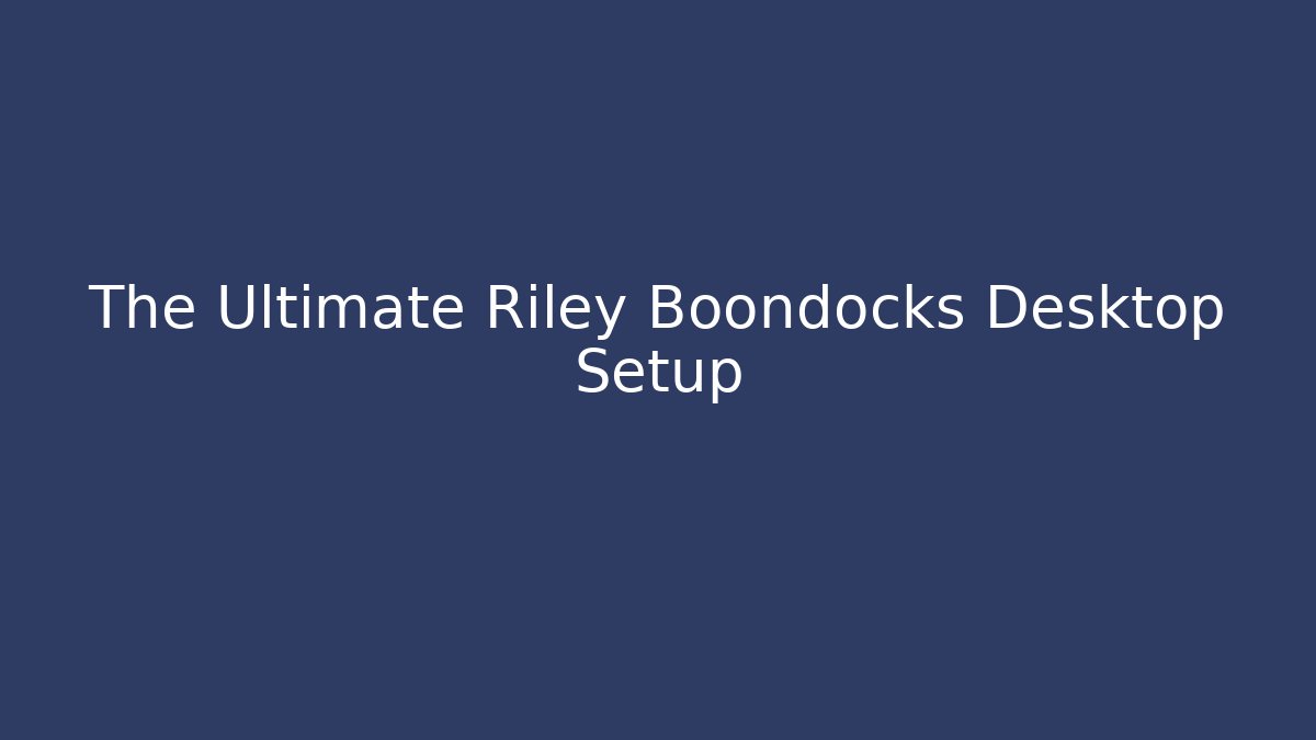 The Ultimate Riley Boondocks Desktop Setup