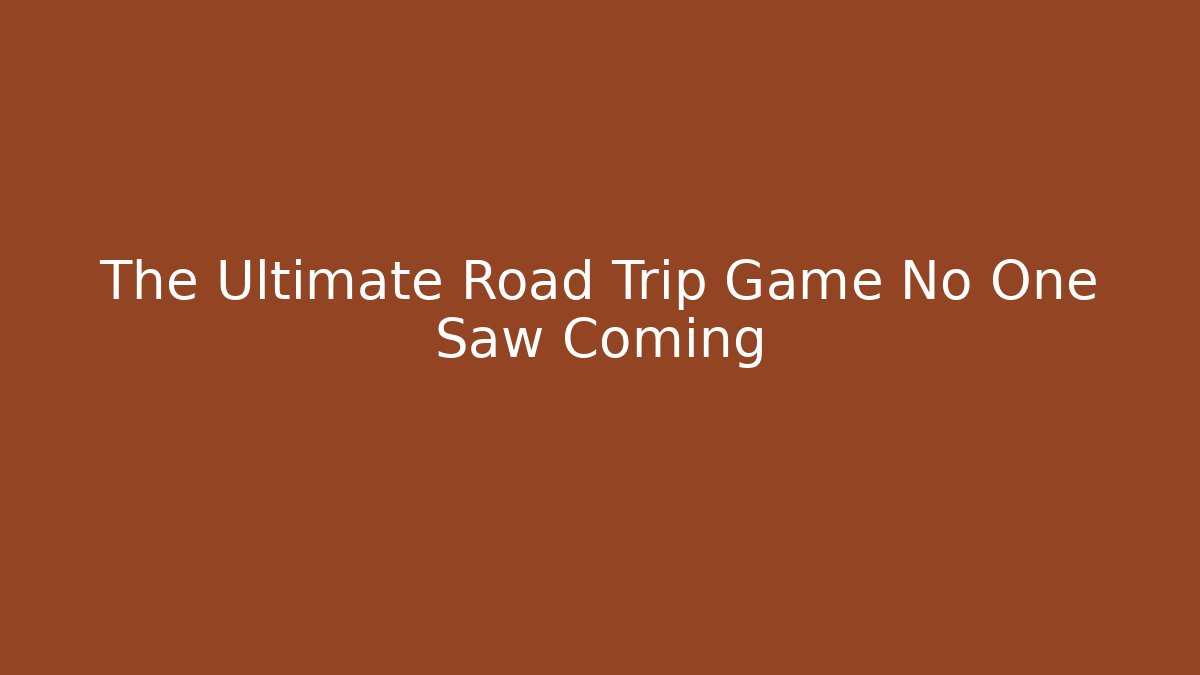 The Ultimate Road Trip Game No One Saw Coming
