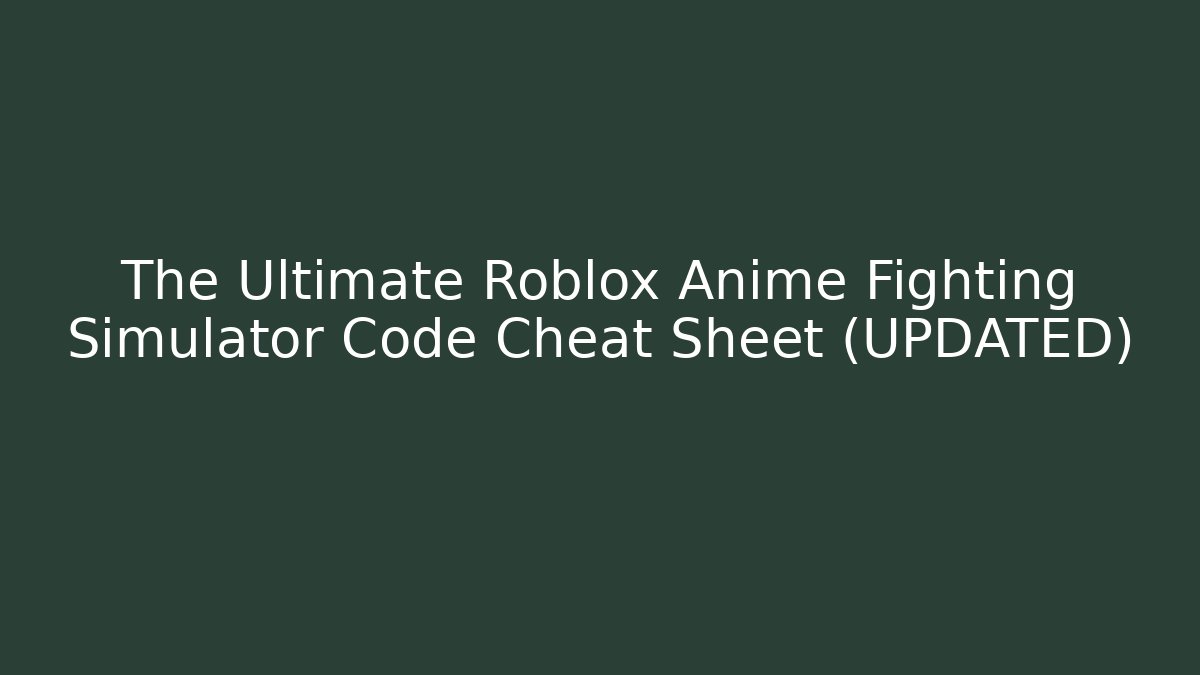 The Ultimate Roblox Anime Fighting Simulator Code Cheat Sheet (UPDATED)