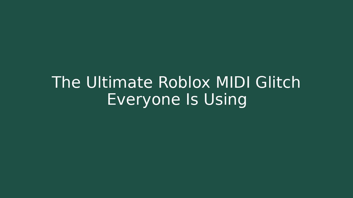 The Ultimate Roblox MIDI Glitch Everyone Is Using