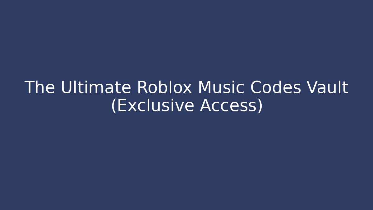 The Ultimate Roblox Music Codes Vault (Exclusive Access)