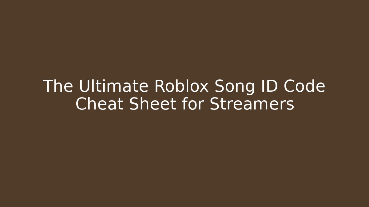 The Ultimate Roblox Song ID Code Cheat Sheet for Streamers