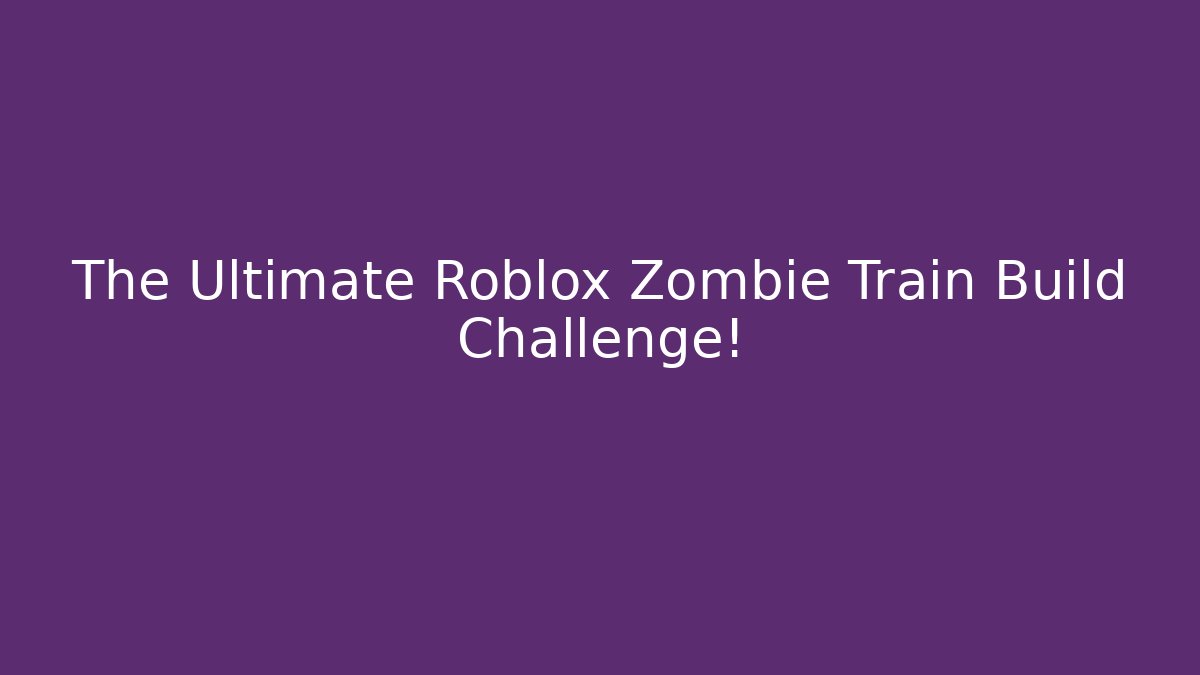 The Ultimate Roblox Zombie Train Build Challenge!