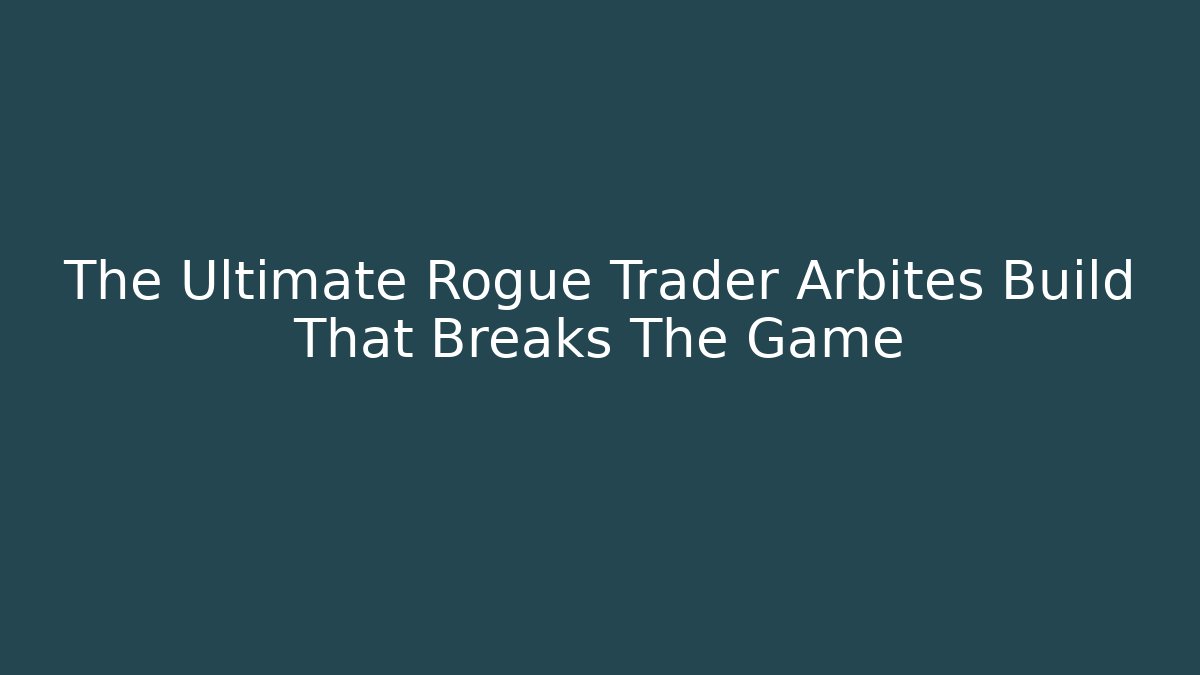The Ultimate Rogue Trader Arbites Build That Breaks The Game