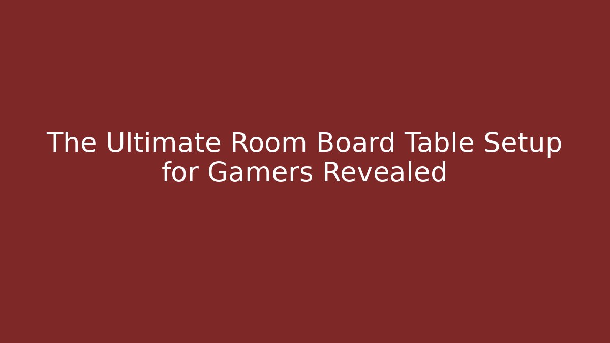 The Ultimate Room Board Table Setup for Gamers Revealed - Critter Realm