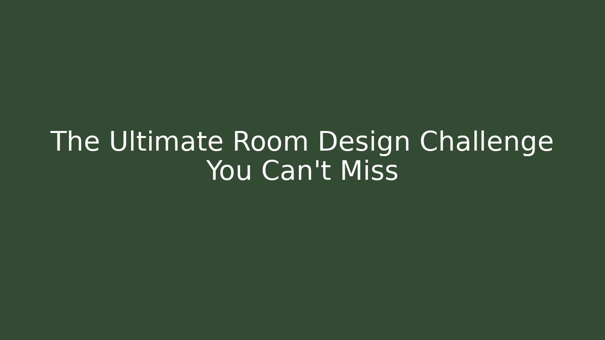 The Ultimate Room Design Challenge You Can't Miss
